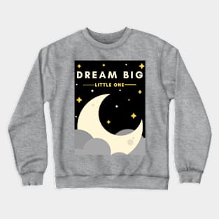 Dream Big little one Crewneck Sweatshirt